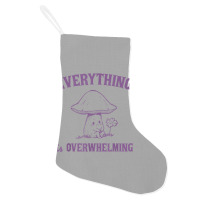 Everything Is Overwhelming Holiday Stocking | Artistshot