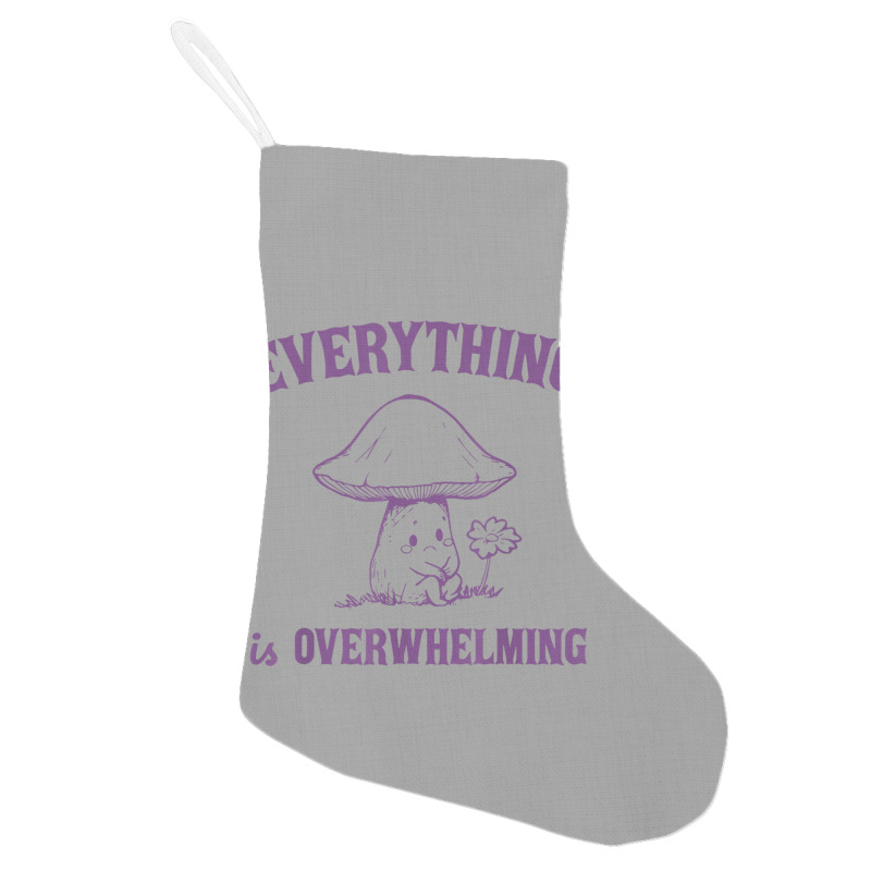 Everything Is Overwhelming Holiday Stocking | Artistshot