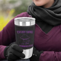 Everything Is Overwhelming Leatherette Tumbler | Artistshot