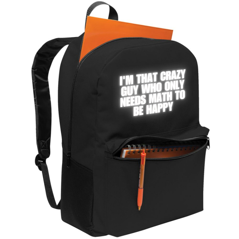 I'm That Crazy Guy Who Only Needs Math To Be Happy Backpack | Artistshot