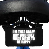 I'm That Crazy Guy Who Only Needs Math To Be Happy Bicycle License Plate | Artistshot