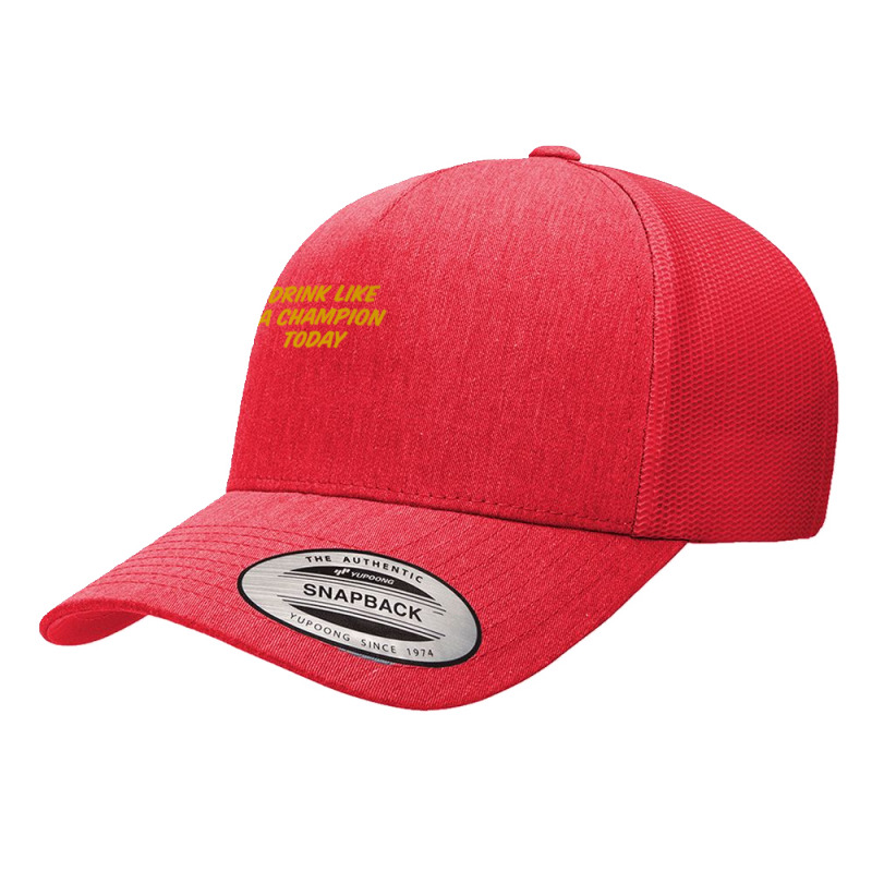 Drink Like A Champion Today Tailgate Party Yupoong Trucker Cap by AceSteele | Artistshot