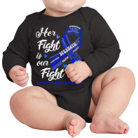 Colon Cancer Awareness T  Shirt Colon Cancer Awareness Her Fight Is Ou Long Sleeve Baby Bodysuit | Artistshot