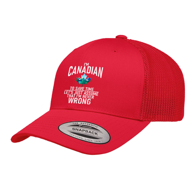 Im Canadian To Save Time Just Assume Im Never Wrong Canada T Shirt Retro Trucker Cap by cm-arts | Artistshot