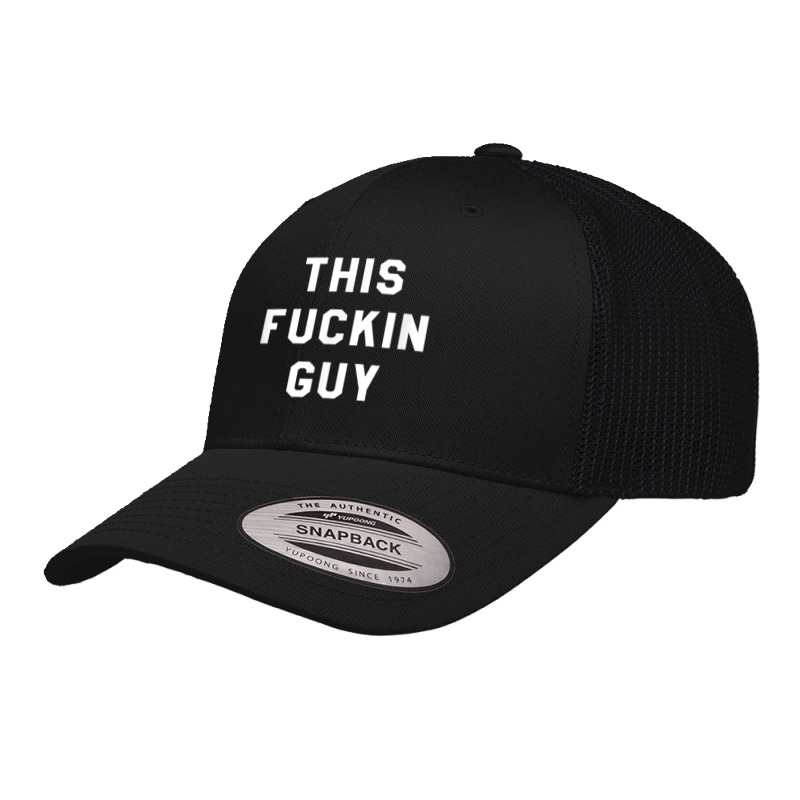 This Fuckin Guy T Shirt Retro Trucker Cap by netumuqaevae | Artistshot