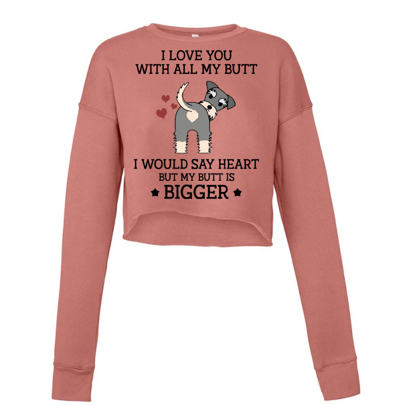 I Love You With All My Butt I Would Say Heart But My Butt Is Bigger  F Cropped Sweater by vip.pro123 | Artistshot