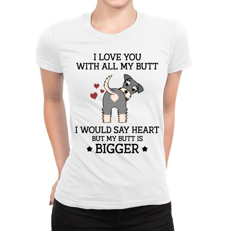 I Love You With All My Butt I Would Say Heart But My Butt Is Bigger  F Ladies Fitted T-Shirt by vip.pro123 | Artistshot