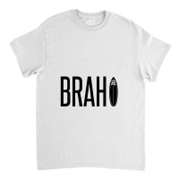 Brah Classic T-shirt | Artistshot