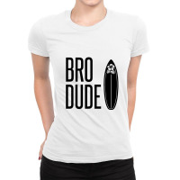 Bro Dude Ladies Fitted T-shirt | Artistshot