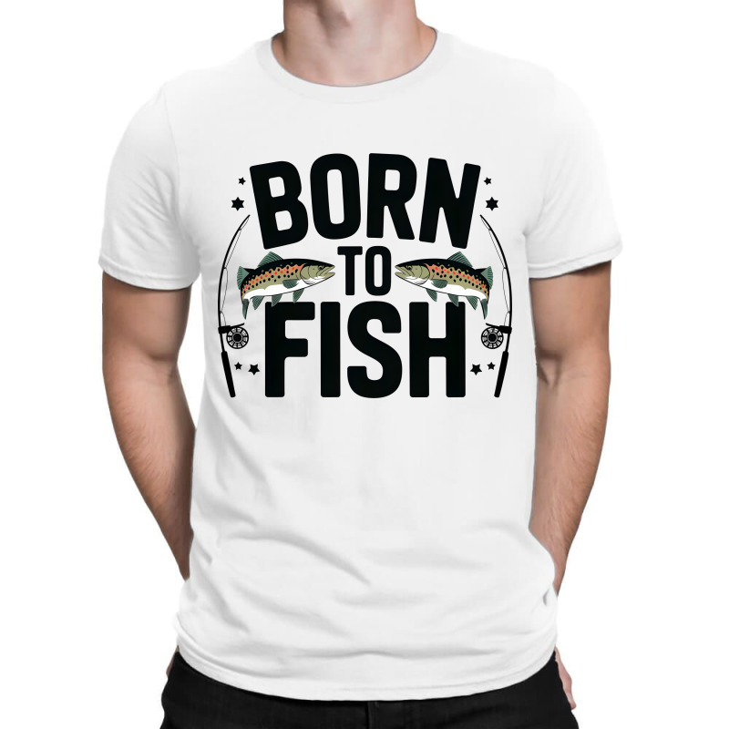 Quotes Born To Fish T-shirt | Artistshot