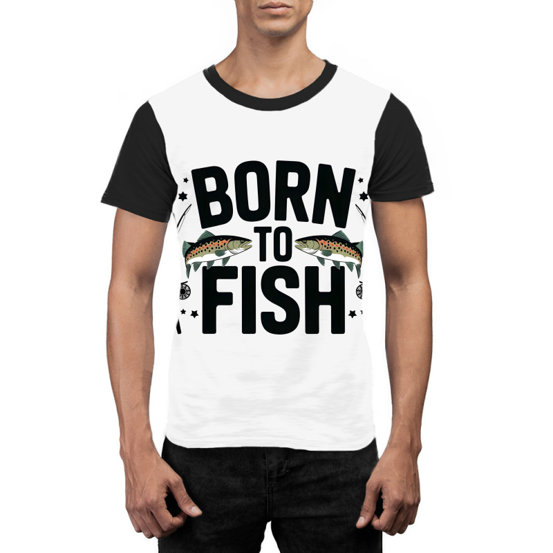 Quotes Born To Fish Graphic T-shirt | Artistshot