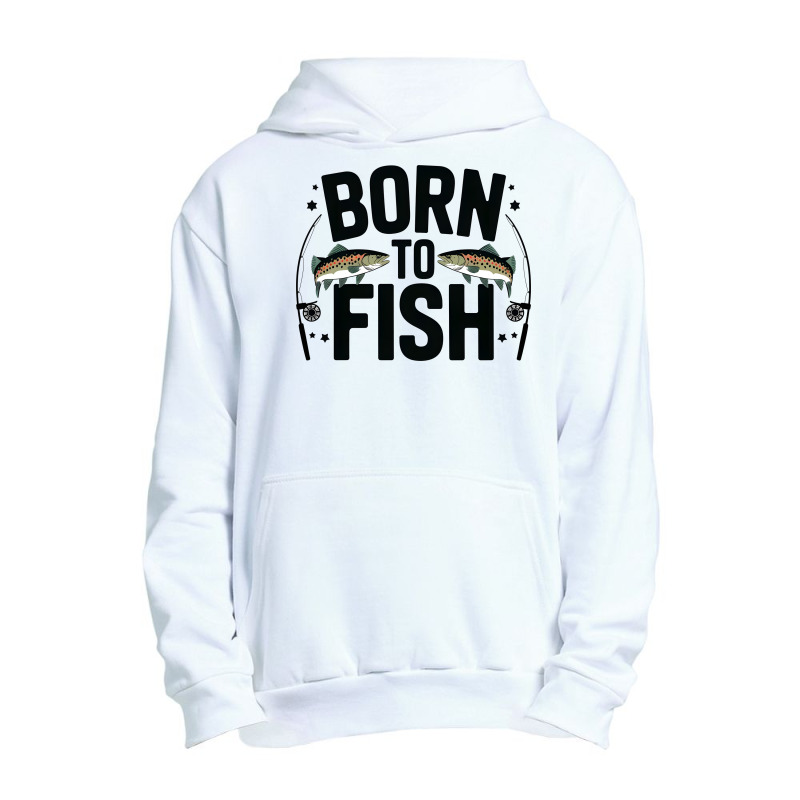 Quotes Born To Fish Urban Pullover Hoodie | Artistshot