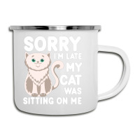 Sorry I'm Late My Cat Was Sitting On Me Camper Cup | Artistshot