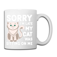 Sorry I'm Late My Cat Was Sitting On Me Coffee Mug | Artistshot