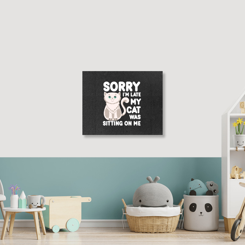 Sorry I'm Late My Cat Was Sitting On Me Landscape Canvas Print | Artistshot