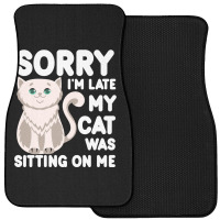 Sorry I'm Late My Cat Was Sitting On Me Front Car Mat | Artistshot