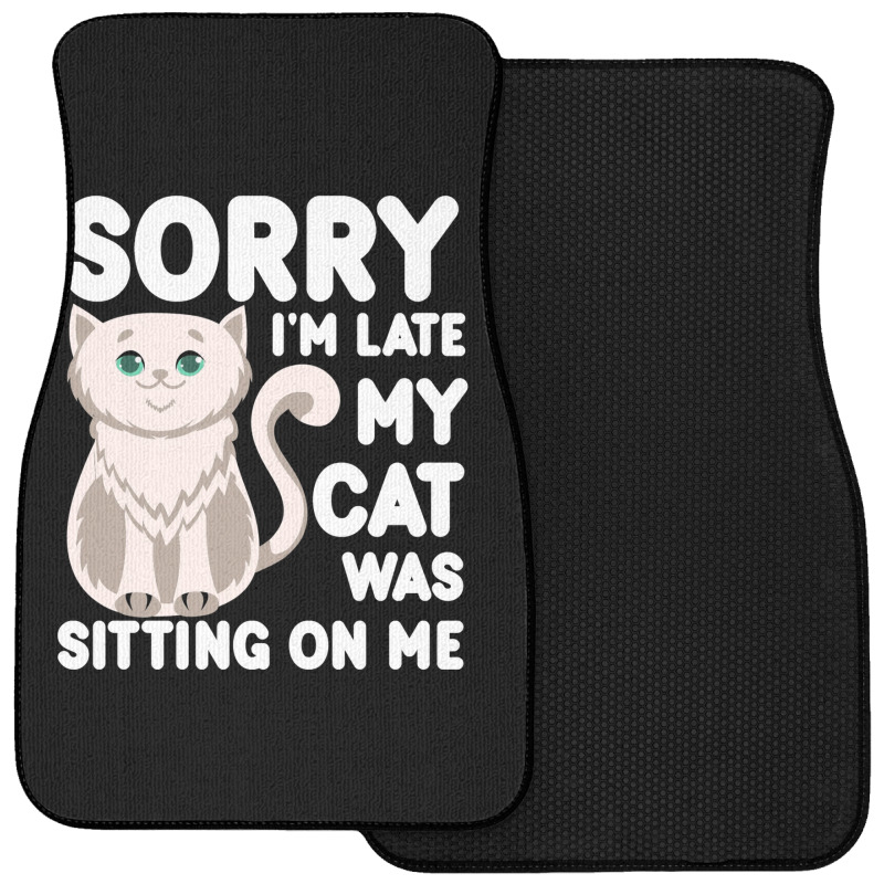 Sorry I'm Late My Cat Was Sitting On Me Front Car Mat | Artistshot