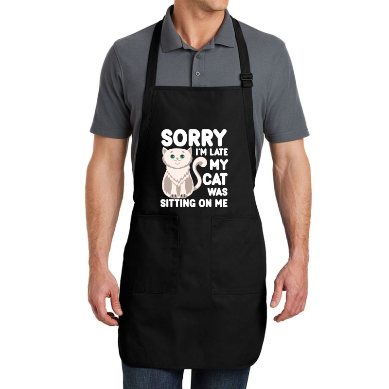 Sorry I'm Late My Cat Was Sitting On Me Full-length Apron | Artistshot