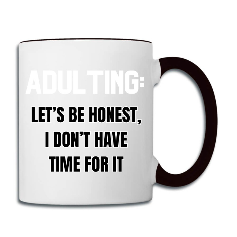 Adulting Let's Be Honest I Dont Have Time For It Coffee Mug | Artistshot