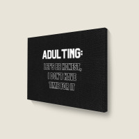 Adulting Let's Be Honest I Dont Have Time For It Landscape Canvas Print | Artistshot