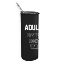 Adulting Let's Be Honest I Dont Have Time For It Skinny Tumbler | Artistshot