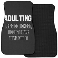 Adulting Let's Be Honest I Dont Have Time For It Front Car Mat | Artistshot