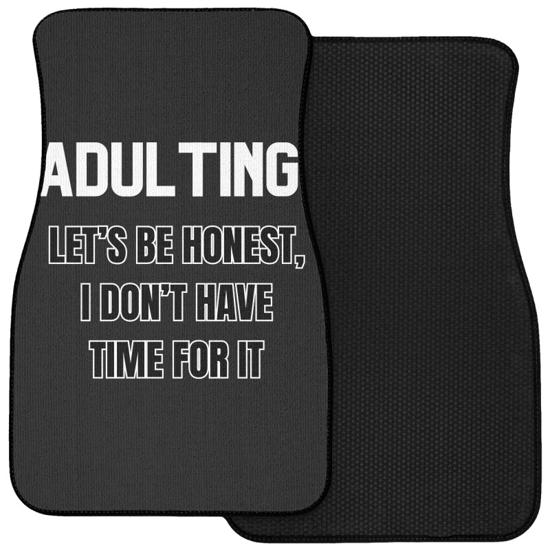 Adulting Let's Be Honest I Dont Have Time For It Front Car Mat | Artistshot