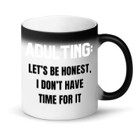 Adulting Let's Be Honest I Dont Have Time For It Magic Mug | Artistshot