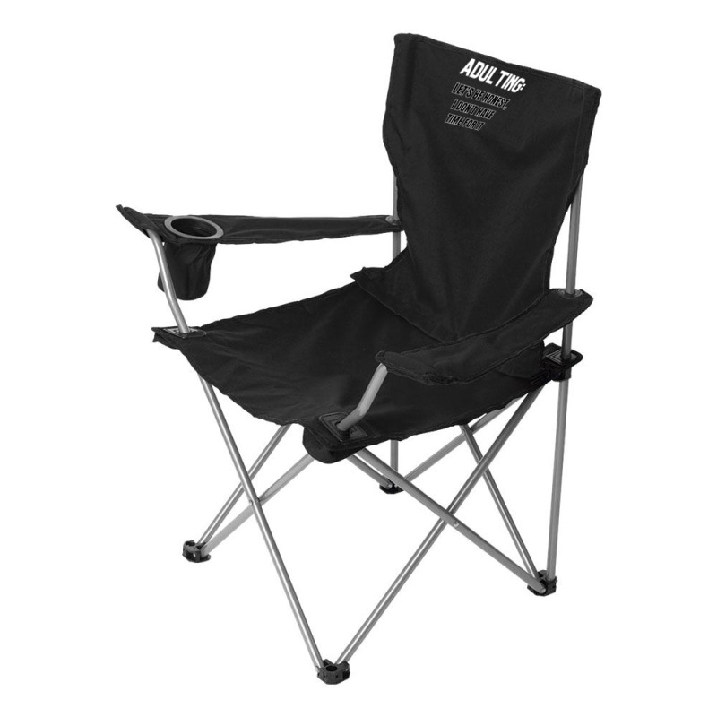 Adulting Let's Be Honest I Dont Have Time For It Camping Chair | Artistshot