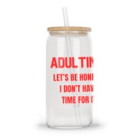 Adulting Let's Be Honest I Dont Have Time For It Glass Tumbler | Artistshot