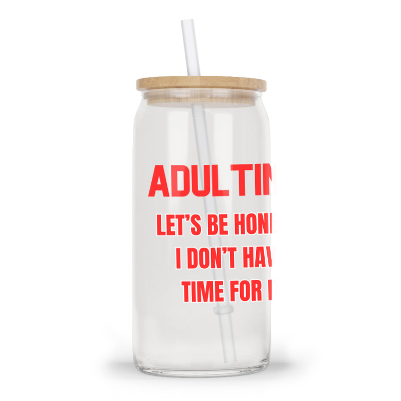 Adulting Let's Be Honest I Dont Have Time For It Glass Tumbler | Artistshot