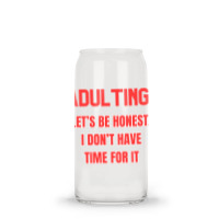 Adulting Let's Be Honest I Dont Have Time For It Glass Tumbler | Artistshot