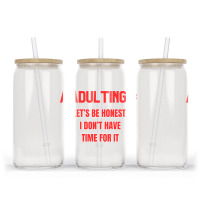 Adulting Let's Be Honest I Dont Have Time For It Glass Tumbler | Artistshot