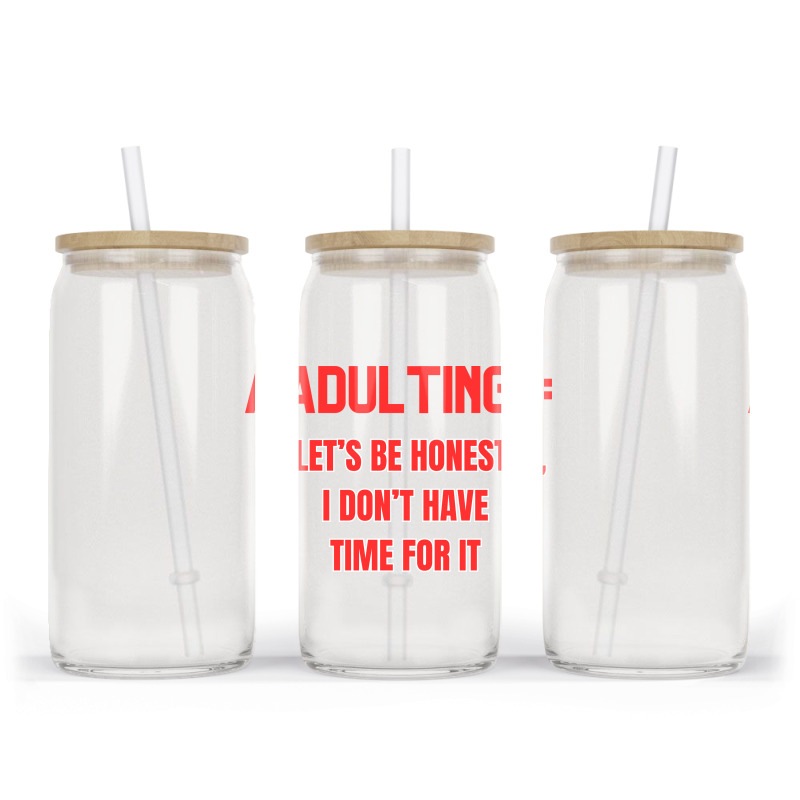 Adulting Let's Be Honest I Dont Have Time For It Glass Tumbler | Artistshot