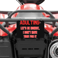 Adulting Let's Be Honest I Dont Have Time For It Atv License Plate | Artistshot