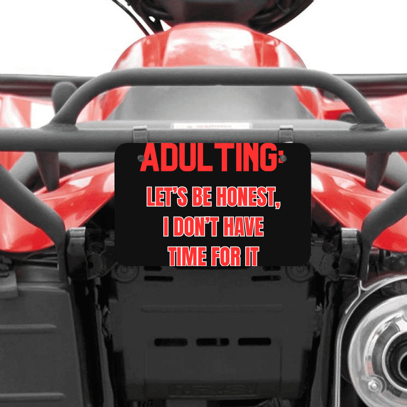 Adulting Let's Be Honest I Dont Have Time For It Atv License Plate | Artistshot