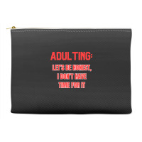 Adulting Let's Be Honest I Dont Have Time For It Accessory Pouches | Artistshot