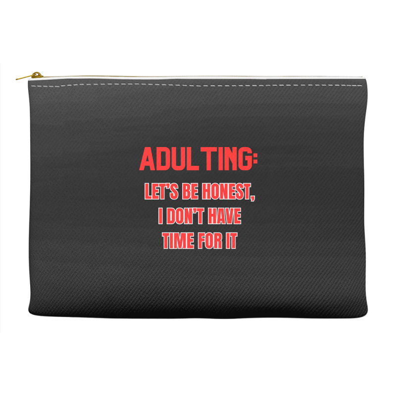 Adulting Let's Be Honest I Dont Have Time For It Accessory Pouches | Artistshot