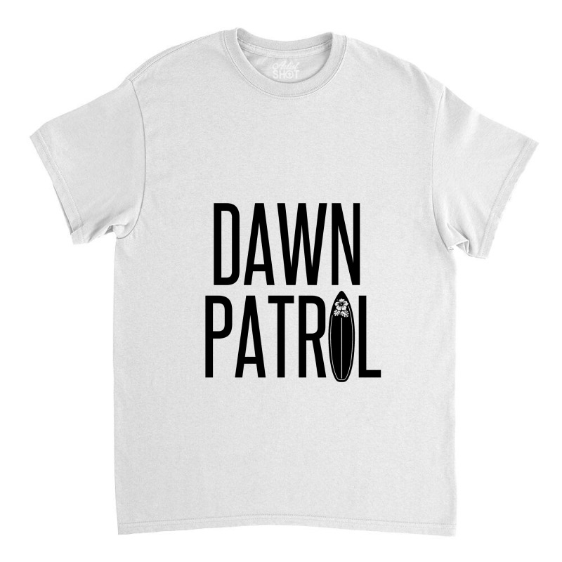 Dawn Patrol – Going Surfing First Thing In The Morning Classic T-shirt by Perfect Designers | Artistshot