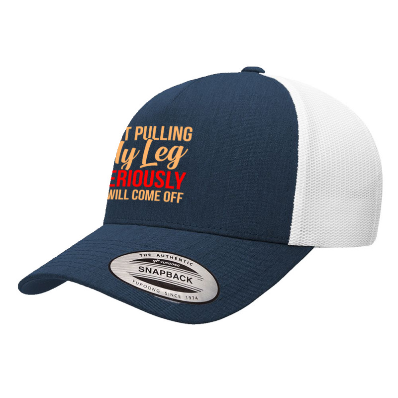 Quit Pulling My Leg Funny Ampu Prosthetic Surgery Graphic Yupoong Trucker Cap by cm-arts | Artistshot