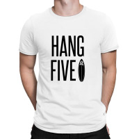 Hang Five – Riding A Surfboard With One Foot Placed On The Nose Of T T-shirt | Artistshot