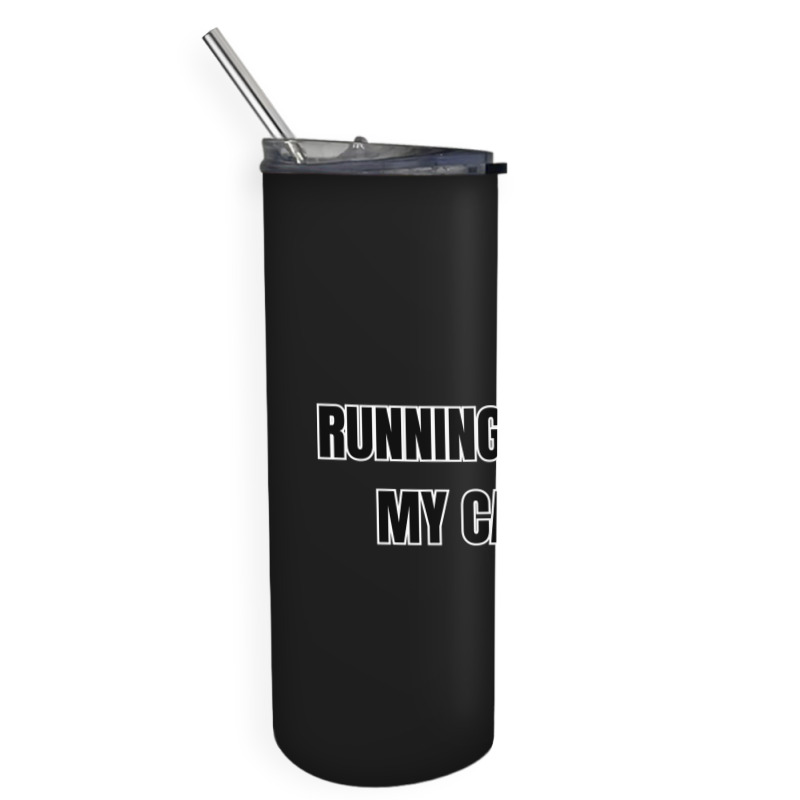 Running Late Is My Cardio Funny Sayings Skinny Tumbler | Artistshot