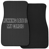 Running Late Is My Cardio Funny Sayings Front Car Mat | Artistshot