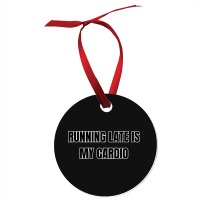 Running Late Is My Cardio Funny Sayings Ornament | Artistshot