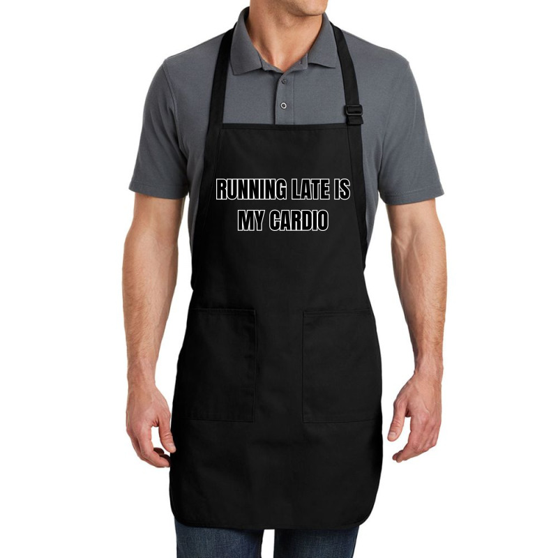 Running Late Is My Cardio Funny Sayings Full-length Apron | Artistshot