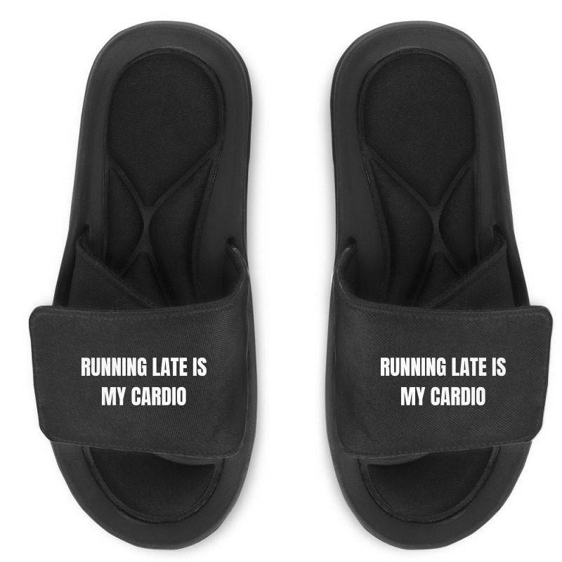 Running Late Is My Cardio Funny Sayings Slide Sandal | Artistshot