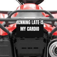 Running Late Is My Cardio Funny Sayings Atv License Plate | Artistshot