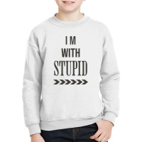 I'm With Stupid Youth Sweatshirt | Artistshot