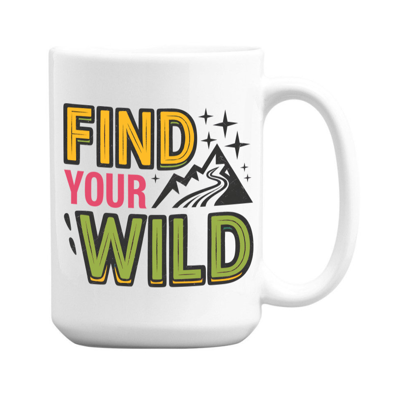 Quotes Find Your Wild 15 Oz Coffee Mug | Artistshot