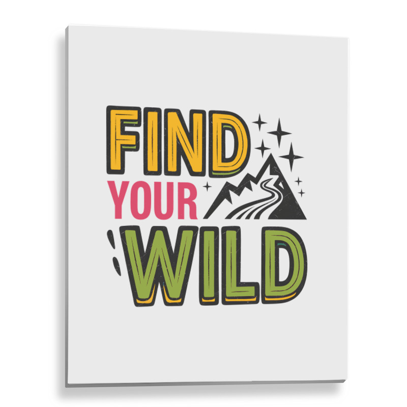 Quotes Find Your Wild Metal Print Vertical | Artistshot